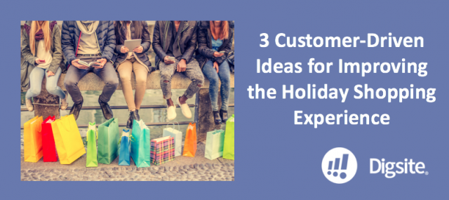 3 DIGSITE CUSTOMER-DRIVEN IDEAS FOR IMPROVING THE HOLIDAY SHOPPING EXPERIENCE