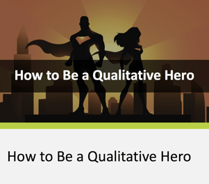 How to Be a Qualitative Hero Webinar