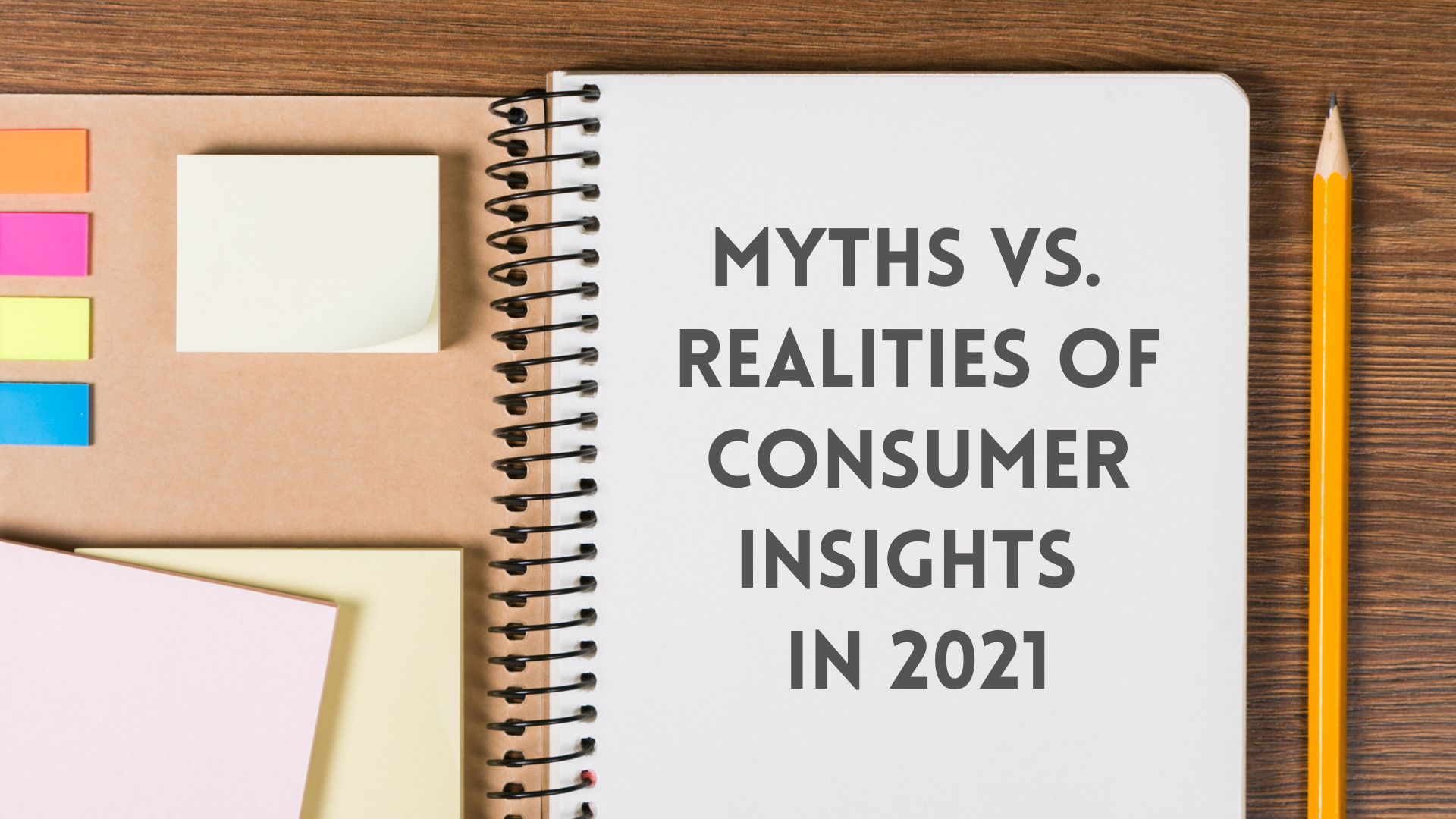 Myths and Realities of Consumer Insights in 2021